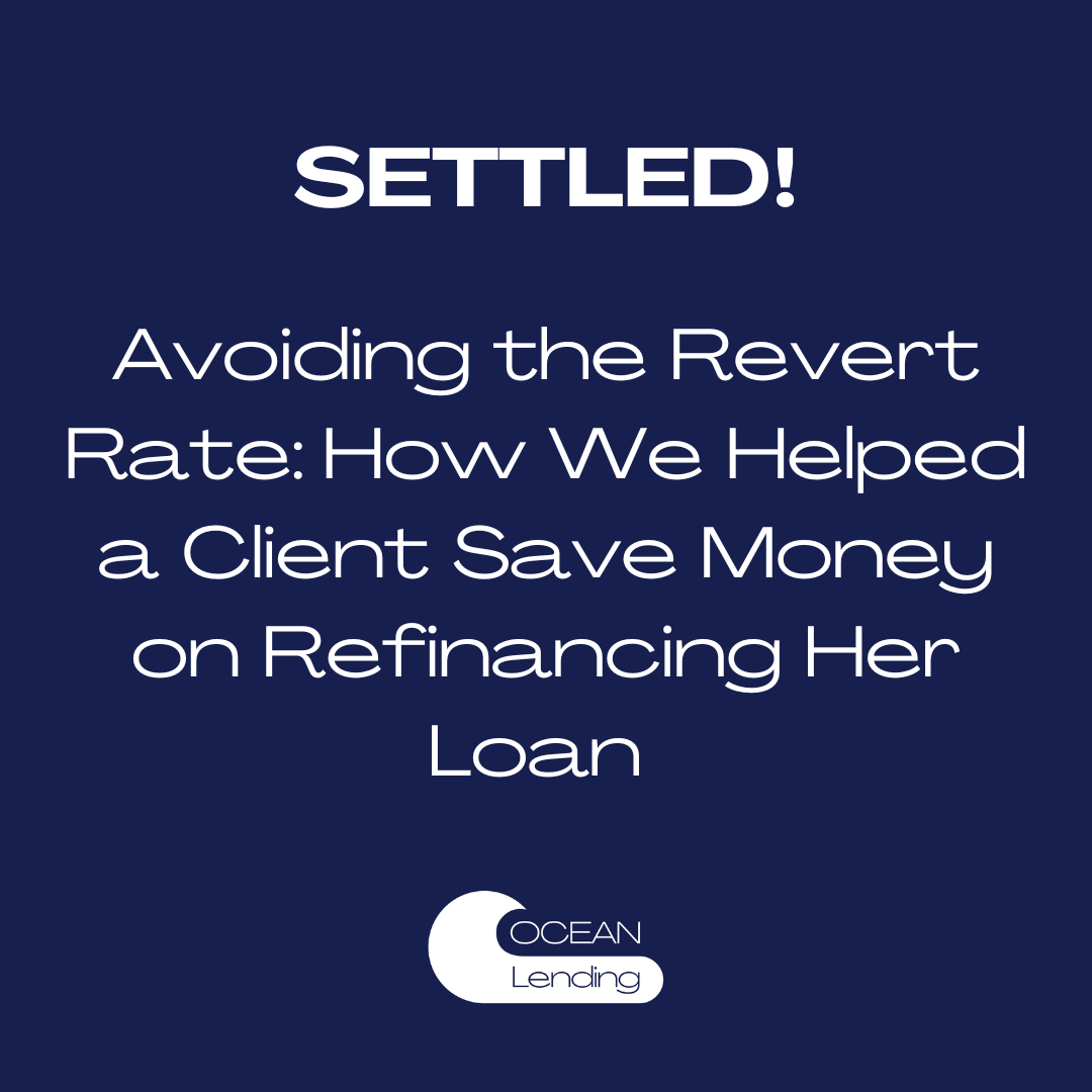 Avoiding the Revert Rate: How We Helped a Client Save Money on Refinancing Her Loan